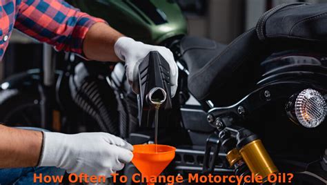 how often to change oil on motorcycle and the significance of choosing the right brand